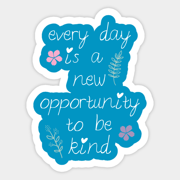 Every day is a new opportunity to be kind. Sticker by be happy